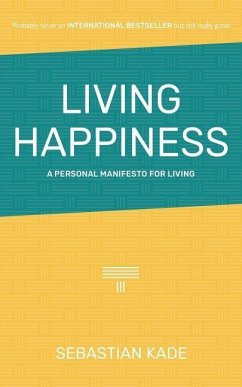 Living Happiness: A Personal Manifesto For Living - Kade, Sebastian