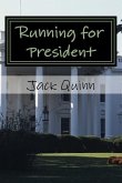 Running for President: A Psychopath is Elected President of the United States, a Novel
