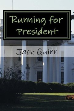 Running for President: A Psychopath is Elected President of the United States, a Novel - Quinn, Jack