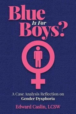 Blue Is For Boys?: A Case Analysis Reflection on Gender Dysphoria - Caslin Lcsw, Edward