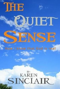 The Quiet Sense: How I know that God is Real - Sinclair, Karen