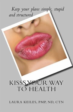 KISSS Your Way to Health: Keep it Simple, Stupid, and Successful - Keiles, Pmp Nd