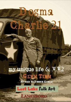 Dogma Charlie 21: My Unique Life & WWII - Kuehn, Debbie; Timm, Glen