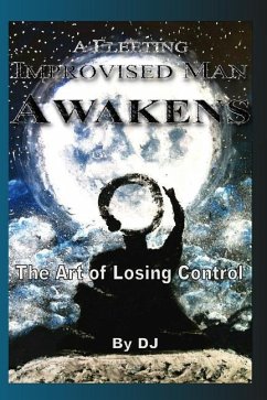 A Fleeting Improvised Man Awakens: The Art of Losing Control