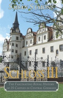 Schloss III: The Fascinating Royal History of 25 Castles in Central Germany - Symons, Susan