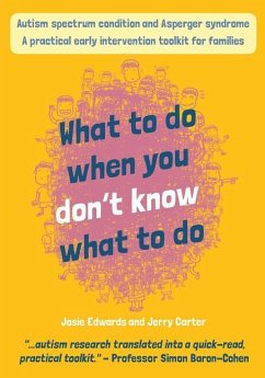 Autism spectrum condition and Asperger syndrome: what to do when you don't know what to do!: A practical early intervention toolkit for families - Edwards, Josie