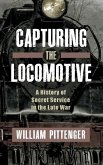 Capturing a Locomotive: A History of Secret Service in the Late War