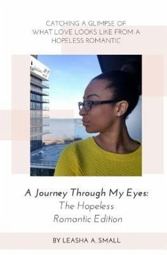A Journey Through My Eyes: The Hopeless Romantic Edition - Small, Leasha Angel