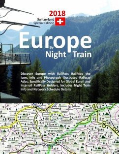Europe by Night Train 2018 - Switzerland Special Edition: Discover Europe with RailPass RailMap the Icon, Info and Photograph Illustrated Railway Atla - Ross, Caty