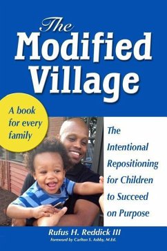 The Modified Village: The Intentional Repositioning for Children to Succeed on Purpose - Reddick III, Rufus H.