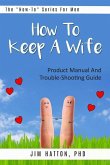 How To Keep A Wife: Product Manual And Trouble-Shooting Guide