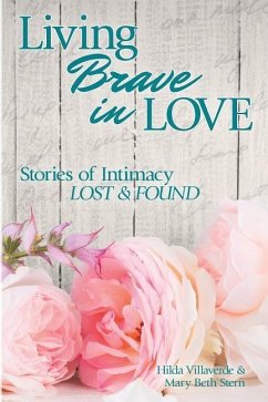 Living Brave In Love: Stories of Intimacy Lost and Found - Stern, Mary Beth; Villaverde, Hilda