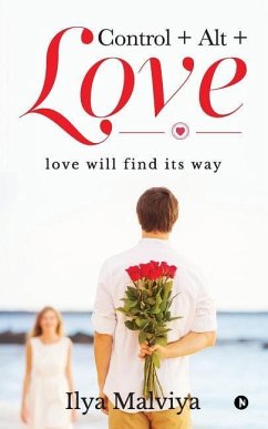 Control+Alt+Love: love will find its way - Malviya, Ilya