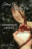 Letting Go...Holding On: Surrendering to Life As It Is
