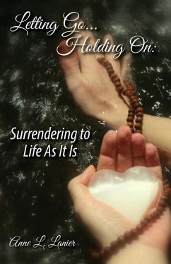 Letting Go...Holding On: Surrendering to Life As It Is - Lanier, Anne L.