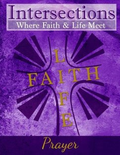 Intersections: Where Faith & Life Meet: Prayer