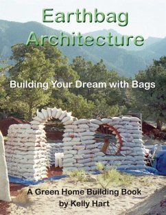 Earthbag Architecture: Building Your Dream with Bags - Hart, Kelly