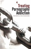 Treating Pornography Addiction: The Essential Tools for Recovery