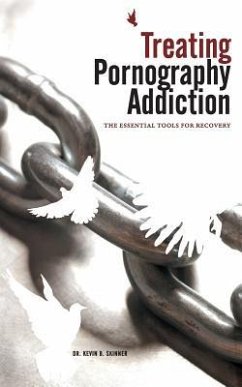 Treating Pornography Addiction: The Essential Tools for Recovery - Skinner, Kevin B.