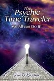 The Psychic Time Traveler: We All can Do It!!