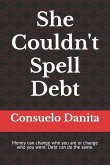 She Couldn't Spell Debt: Money can change who you are or change who you were. Debt can do the same.