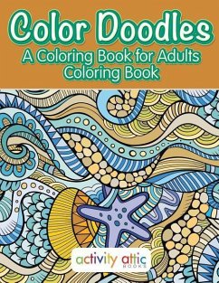 Color Doodles, a Coloring Book For Adults Coloring Book - Books, Activity Attic