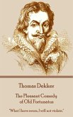 Thomas Dekker - The Pleasant Comedy of Old Fortunatus: &quote;What I have sworn, I will not violate.&quote;