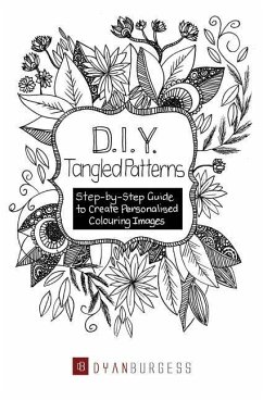 D. I. Y. Tangled Patterns: Step-by-Step Guide to Create Personalised Colouring Images - Burgess, Dyan