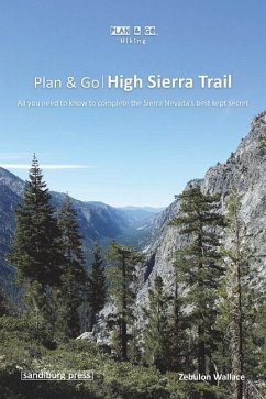 Plan & Go - High Sierra Trail: All you need to know to complete the Sierra Nevada's best kept secret - Wallace, Zebulon