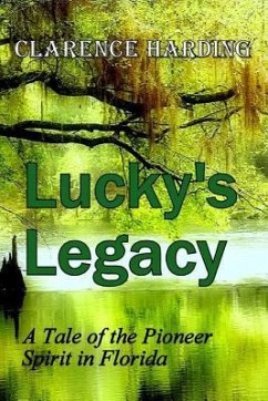 Lucky's Legacy: A Tale of the Pioneer Spirit in Florida - Harding, Clarence