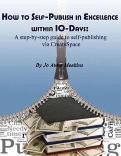 How to Self-Publish in Excellence within 10-Days: A step-by-step guide to self-publishing via CreateSpace - Meekins, Jo Anne