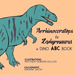 Arrhinosaurus to Zephyrosaurus: A Dino ABC Book - Smyth, Shawna; Sallack, Matthew G.