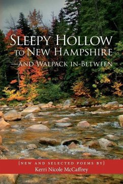 Sleepy Hollow to New Hampshire-and Walpack In-Between: New and Selected Poems by Kerri Nicole McCaffrey - McCaffrey, Kerri Nicole