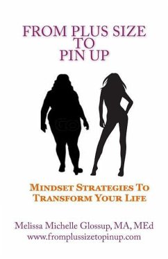 From Plus-Size To Pin Up: Mindset Strategies to Transform Your Life - Glossup, Melissa Michelle