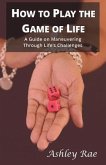 How to play the Game of Life: A Guide on maneuvering through life's challenges.