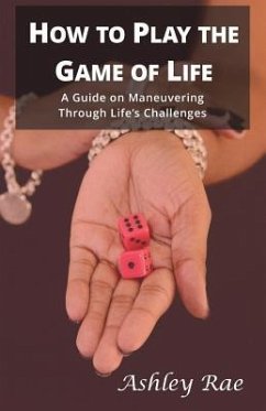 How to play the Game of Life: A Guide on maneuvering through life's challenges. - Rae, Ashley