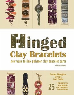 Hinged Clay Bracelets: New Ways To Link Polymer Clay Bracelet Parts - Uhler, Gloria