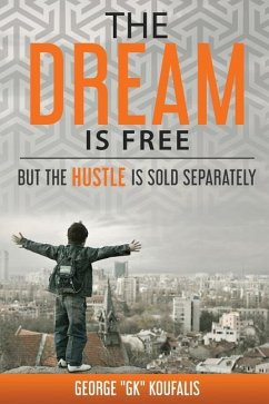 The dream is free but the hustle is sold separately - Koufalis, George "gk"