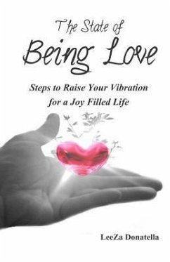 The State of BEING LOVE: Steps to Raise Your Vibration for a Joy Filled Life - Donatella, Leeza