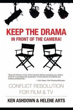 Keep the Drama in Front of the Camera!: Conflict Resolution for Film and Television - Arts M. a., Helene; Ashdown M. a., Ken