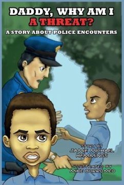 Daddy, Why Am I A Threat?: A Story About Police Encounters - Hemmings, Jamie Michael