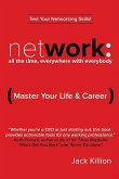 Network: All the Time, Everywhere With Everybody: Master Your Life & Career