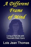 A Different Frame of Mind: Living a Full Life with Traumatic Brain Injury