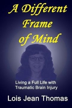 A Different Frame of Mind: Living a Full Life with Traumatic Brain Injury - Thomas, Lois Jean