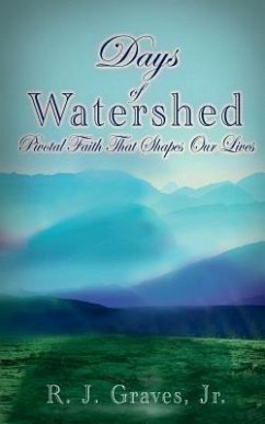 Days Of Watershed: Pivotal Faith that Shapes Our Lives - Graves Jr, Robert Joseph