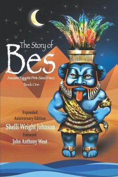 The Story of Bes - Anniversary Edition: Ancient Egypt's Pint-Sized Hero - Johnson, Shelli Wright