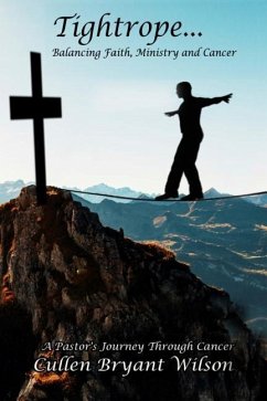 Tightrope... Balancing...Faith Ministry and Cancer - Wilson, Cullen Bryant