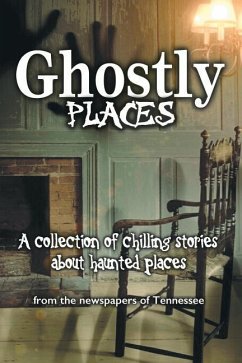 Ghostly Places: A collection of chilling stories about haunted places from the newspapers of Tennessee - Slimp, Kevin