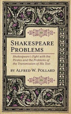 Shakespeare Problems: Shakespeare's Fight with the Pirates and the Problems of the Transmission of his Text - Pollard, Alfred W.