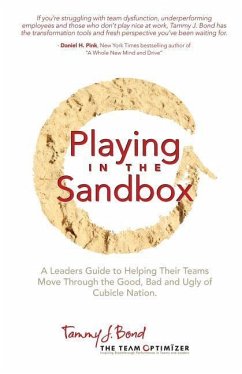 Playing in the Sandbox: A Leader's Guide to Moving Their Team Through the Good, Bad and Ugly of Cubicle Nation - Bond, Tammy J.